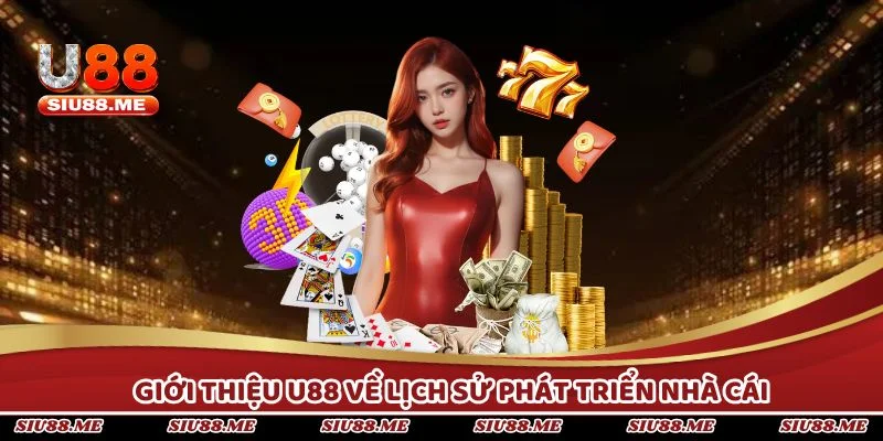 Giới thiệu U88 về lịch sử phát triển nhà cái